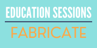 Fabricate Education Sessions